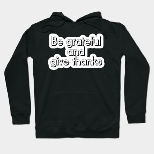 Be Grateful And Give Thanks Hoodie